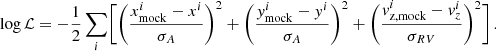 Mathematical equation: $$ \begin{aligned} \log \mathcal{L} = -\frac{1}{2}\sum _i\biggl [\biggl (\frac{x_{\rm mock}^i-x^i}{\sigma _A}\biggr )^2+ \biggl (\frac{y_{\rm mock}^i-y^i}{\sigma _A}\biggr )^2+\biggl (\frac{v_{\rm z, mock}^i-v_z^i}{\sigma _{RV}}\biggr )^2\biggr ]\,. \end{aligned} $$