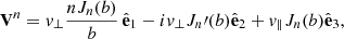 Mathematical equation: $$ \begin{aligned} \mathbf V ^n = { v}_\perp \frac{nJ_n(b)}{b}\,\hat{\mathbf{e }}_1-i{ v}_\perp J_n\prime (b)\hat{\mathbf{e }}_2+{ v}_\parallel J_n(b)\hat{\mathbf{e }}_3, \end{aligned} $$