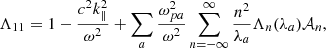 Mathematical equation: $$ \begin{aligned} \Lambda _{11}&= 1-\frac{c^2k_\parallel ^2}{\omega ^2} +\sum _a\frac{\omega _{pa}^2}{\omega ^2} \sum _{n=-\infty }^\infty \frac{n^2}{\lambda _a}\Lambda _n(\lambda _a)\mathcal{A} _n,\end{aligned} $$