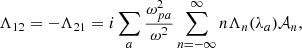 Mathematical equation: $$ \begin{aligned} \Lambda _{12}&= - \Lambda _{21} = i \sum _a\frac{\omega _{pa}^2}{\omega ^2} \sum _{n=-\infty }^\infty n\Lambda _n(\lambda _a)\mathcal{A} _n,\end{aligned} $$