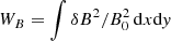 Mathematical equation: $ W_B = \int \delta B^2/B_0^2\, {\rm d}x {\rm d}{\it y} $