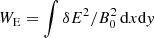 Mathematical equation: $ W_{\rm E} = \int \delta E^2/B_0^2\, {\rm d}x {\rm d}{\it y} $
