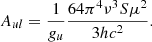 Mathematical equation: $$ \begin{aligned} A_{ul} = \frac{1}{g_u}\frac{64 \pi ^4 \nu ^3 S \mu ^2}{3hc^2}. \end{aligned} $$