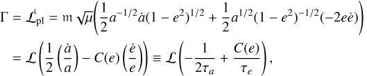 Mathematical equation: $\matrix{ {\Gamma = {{\dot {\cal L}}_{{\rm{pl}}}} = {\rm{m}}\sqrt \mu \left( {{1 \over 2}{a^{ - 1/2}}\dot a{{\left( {1 - {e^2}} \right)}^{1/2}} + {1 \over 2}{a^{1/2}}{{\left( {1 - {e^2}} \right)}^{ - 1/2}}\left( { - 2e\dot e} \right)} \right)} \hfill \cr {\quad = {\cal L}\left( {{1 \over 2}\left( {{{\dot a} \over a}} \right) - C\left( e \right)\left( {{{\dot e} \over e}} \right)} \right) \equiv {\cal L}\left( { - {1 \over {2{\tau _a}}} + {{C\left( e \right)} \over {{\tau _e}}}} \right),} \hfill \cr } $