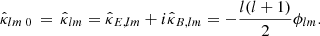 Mathematical equation: $$ \begin{aligned}&{\hat{\kappa }_{lm}}{\,}_{0} \,=\, \hat{\kappa }_{lm} = \hat{\kappa }_{E,lm} + i \hat{\kappa }_{B,lm} = - \frac{l(l+1)}{2} \phi _{lm}. \end{aligned} $$