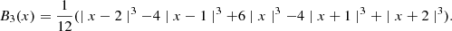 Mathematical equation: $$ \begin{aligned} B_3(x)= \frac{1}{12}(\mid x-2 \mid ^3 - 4\mid x-1 \mid ^3 + 6\mid x \mid ^3 - 4\mid x+1 \mid ^3 + \mid x+2 \mid ^3). \end{aligned} $$