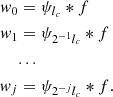 Mathematical equation: $$ \begin{aligned} { w}_0&= \psi _{l_c} * f \nonumber \\ { w}_1&= \psi _{2^{-1} l_c} * f \\&. . . \nonumber \\ { w}_j&= \psi _{2^{-j} l_c} * f. \nonumber \end{aligned} $$