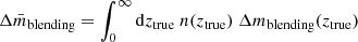 Mathematical equation: $ \Delta \bar{m}_{\mathrm{blending}}=\int_{0}^{\infty}\mathrm{d}z_{\mathrm{true}}\ n(z_{\mathrm{true}})\ \Delta m_{\mathrm{blending}}(z_{\mathrm{true}}) $