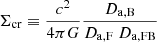 Mathematical equation: $$ \begin{aligned} \Sigma _{\rm cr}\equiv \frac{c^2}{4\pi G}\frac{D_{\rm a, B}}{D_{\rm a, F}\ D_{\rm a, FB}} \end{aligned} $$