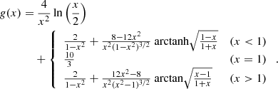 Mathematical equation: $$ \begin{aligned} \begin{aligned} g(x) =&\ \frac{4}{x^2}\ln \left(\frac{x}{2}\right)\\&+\left\{ \begin{array}{lr} \frac{2}{1-x^2} + \frac{8-12x^2}{x^2(1-x^2)^{3/2}}\ \mathrm{arctanh}\sqrt{\frac{1-x}{1+x}}\ &(x < 1) \\ \frac{10}{3}\ &(x=1)\\ \frac{2}{1-x^2}+\frac{12x^2-8}{x^2(x^2-1)^{3/2}}\ \mathrm{arctan}\sqrt{\frac{x-1}{1+x}}\ &(x>1) \end{array}\right. . \end{aligned} \end{aligned} $$
