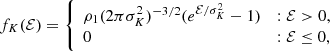$$ \begin{aligned} f_K (\mathcal{E} ) = {\left\{ \begin{array}{ll} \rho _1(2\pi \sigma ^2_K)^{-3/2}(e^{\mathcal{E} /\sigma ^2_K}-1)&: \mathcal{E} > 0,\\ 0&: \mathcal{E} \le 0, \end{array}\right.} \end{aligned} $$