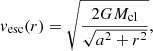 $$ \begin{aligned} v_{\rm esc}(r) = \sqrt{\frac{2GM_{\rm cl}}{\sqrt{a^2 + r^2}}}, \end{aligned} $$