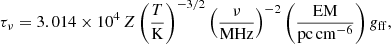 Mathematical equation: $$ \begin{aligned} \tau _\nu = 3.014\times 10^4\,Z\left(\frac{T}{\mathrm{K}}\right)^{-3/2}\left(\frac{\nu }{\mathrm{MHz}}\right)^{-2}\left(\frac{\mathrm{EM}}{\mathrm{pc\,cm^{-6}}}\right)g_{\rm ff}, \end{aligned} $$