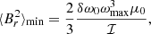 Mathematical equation: $$ \begin{aligned} \langle B_r^2 \rangle _{\rm min} = \frac{2}{3} \frac{\delta \omega _0 \omega _{\rm max}^3 \mu _0 }{ \mathcal{I} }, \end{aligned} $$