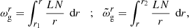 Mathematical equation: $$ \begin{aligned} \omega _{\rm g}^r = \int _{r_1}^{r} \frac{LN}{r}\,\text{ d}r \;\;\; \text{;} \;\;\; \tilde{\omega }_{\rm g}^r = \int _{r}^{r_2} \frac{LN}{r}\,\text{ d}r, \end{aligned} $$