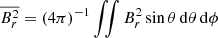 Mathematical equation: $ \overline{B_r^2} = (4\pi)^{-1}\iint B_r^2 \sin\theta\,\mathrm{d}\theta\,\mathrm{d}\phi $