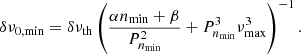 Mathematical equation: $$ \begin{aligned} \delta \nu _{0,\mathrm {min}} = \delta \nu _{\rm th} \left(\frac{\alpha n_{\rm min}+\beta }{ P_{n_{\rm min}}^2}+P_{n_{\rm min}}^3\nu _{\rm max}^3\right)^{-1}. \end{aligned} $$