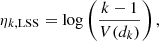 Mathematical equation: $$ \begin{aligned} \eta _{k,\mathrm{LSS}}=\log \left(\frac{k-1}{V(d_k)}\right), \end{aligned} $$