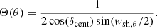 Mathematical equation: $$ \begin{aligned}&\Theta (\theta ) = \frac{1}{2 \cos (\delta _{\rm cent}) \sin ( { w}_{\rm sh,\theta }/2)} .\end{aligned} $$