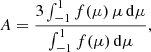 Mathematical equation: $$ \begin{aligned} A = \frac{3 \int _{-1}^{1} f(\mu ) \, \mu \, \mathrm{d}\mu }{\int _{-1}^1 f(\mu ) \,\mathrm{d}\mu } ,\end{aligned} $$