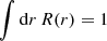 Mathematical equation: $$ \begin{aligned}&\int \mathrm{d}r \, R(r) = 1 \end{aligned} $$