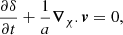 Mathematical equation: $$ \begin{aligned} \frac{\partial \delta }{\partial t} + \frac{1}{a}\boldsymbol{\nabla }_{\chi } .\boldsymbol{v} = 0 ,\end{aligned} $$