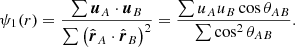 Mathematical equation: $$ \begin{aligned} \psi _1(r) = \frac{ \sum { \boldsymbol{u}_A \cdot \boldsymbol{u}_B }}{ \sum { \left( \hat{\boldsymbol{r}}_A \cdot \hat{\boldsymbol{r}}_B \right)^2 } } = \frac{ \sum {u_A u_B \cos \theta _{AB}} }{ \sum {\cos ^2\theta _{AB}} } .\end{aligned} $$