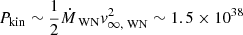 Mathematical equation: $ P_{\mathrm{kin}} \sim \frac{1}{2} \dot{M}_{\text{ WN}} {v}_{\infty , \text{ WN}}^2 \sim 1.5 \times 10^{38} $