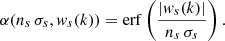 Mathematical equation: $$ \begin{aligned} \alpha (n_{s}\,\sigma _{s}, { w}_{s}(k))=\mathrm{erf} \left(\frac{\left|{ w}_{s}(k)\right|}{n_{s}\,\sigma _{s}}\right). \end{aligned} $$