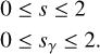 Mathematical equation: $\matrix{ {0 \le s \le 2} \hfill \cr {0 \le {s_\gamma } \le 2.} \hfill \cr }$