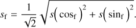 Mathematical equation: ${s_{\rm{f}}} = {1 \over {\sqrt 2 }}\sqrt {s{{\left( {{{\cos }_{\rm{f}}}} \right)}^2} + s{{\left( {{{\sin }_{\rm{f}}}} \right)}^2}}.$