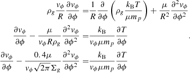 Mathematical equation: $$ \begin{aligned} \begin{aligned} \rho _g \frac{v_\phi }{R} \frac{\partial v_\phi }{\partial \phi } =&\frac{1}{R} \frac{\partial }{\partial \phi } \left(\rho _g \frac{k_\mathrm{B} T}{\mu m_p}\right) + \frac{\mu }{R^2}\frac{\partial ^2 v_\phi }{\partial \phi ^2} \\ \frac{\partial v_\phi }{\partial \phi } - \frac{\mu }{v_\phi R \rho _g}\frac{\partial ^2 v_\phi }{\partial \phi ^2} =&\frac{k_\mathrm{B} }{v_\phi \mu m_p} \frac{\partial T}{\partial \phi } \\ \frac{\partial v_\phi }{\partial \phi } - \frac{0.4 \mu }{v_\phi \sqrt{2\pi }\Sigma _g}\frac{\partial ^2 v_\phi }{\partial \phi ^2} =&\frac{k_\mathrm{B} }{v_\phi \mu m_p} \frac{\partial T}{\partial \phi } \end{aligned} .\end{aligned} $$