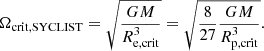 Mathematical equation: $$ \begin{aligned} \Omega _\mathrm{crit, SYCLIST} = \sqrt{\frac{GM}{R^3_\mathrm{e,crit} }}=\sqrt{\frac{8}{27}\frac{GM}{R^3_\mathrm{p,crit} }}. \end{aligned} $$