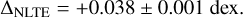 Mathematical equation: $ {\Delta _{{\rm{NLTE}}}} = + 0.038 \pm 0.001\,\,{\rm{dex}}{\rm{.}} $