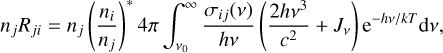 Mathematical equation: $ {n_j}{R_{ji}} = {n_j}{\left( {{{{n_i}} \over {{n_j}}}} \right)^ * }4\pi \int_{{v_0}}^\infty {{{{\sigma _{ij}}\left( v \right)} \over {hv}}\left( {{{2h{v^3}} \over {{c^2}}} + {J_v}} \right){{\rm{e}}^{{{ - hv} \mathord{\left/ {\vphantom {{ - hv} {kT}}} \right. \kern-\nulldelimiterspace} {kT}}}}{\rm{d}}v,} $