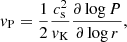 Mathematical equation: $$ \begin{aligned} {v}_\mathrm{P} = \frac{1}{2} \frac{c_\mathrm{s} ^2}{{v}_\mathrm{K} } \frac{\partial \log P}{\partial \log r}, \end{aligned} $$