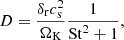 Mathematical equation: $$ \begin{aligned} D = \frac{\delta _\mathrm{r} c_\mathrm{s} ^2}{\Omega _\mathrm{K} } \frac{1}{\mathrm{St} ^2+1}, \end{aligned} $$