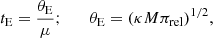 Mathematical equation: $$ \begin{aligned} t_{\rm E} = {\theta _{\rm E}\over \mu };\qquad \theta _{\rm E} =(\kappa M \pi _{\rm rel})^{1/2}, \end{aligned} $$