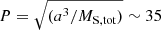 Mathematical equation: $ P = \sqrt{(a^3/M_{\mathrm{S, tot}})} \sim 35 $