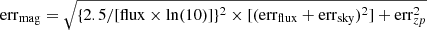 Mathematical equation: $ \mathrm{err}_{\mathrm{mag}}= \sqrt{\{2.5/[\mathrm{flux} \times \ln(10)]\}^2 \times [(\mathrm{err}_{\mathrm{flux}}+\mathrm{err}_{\mathrm{sky}})^2] + \mathrm{err}_{zp}^2} $
