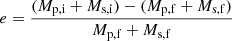 Mathematical equation: $$ \begin{aligned} e = \frac{(M_{\rm p,i} + M_{\rm s,i}) - (M_{\rm p,f} + M_{\rm s,f})}{M_{\rm p,f} + M_{\rm s,f}} \end{aligned} $$