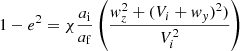 Mathematical equation: $$ \begin{aligned} 1-e^2 = \chi \frac{a_{\rm i}}{a_{\rm f}}\left(\frac{w_z^2+(V_i+w_y)^2)}{V_i^2}\right) \end{aligned} $$