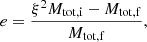 Mathematical equation: $$ \begin{aligned} e = \frac{\xi ^2 M_{\rm tot,i} - M_{\rm tot,f}}{M_{\rm tot,f}}, \end{aligned} $$