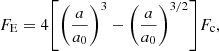 Mathematical equation: $$ \begin{aligned} F_{\rm E} = 4 {\left[ {\left( \frac{a}{a_{0}} \right)}^{3} - {\left( \frac{a}{a_{0}} \right)}^{3/2} \right]} F_{\rm c}, \end{aligned} $$