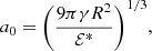 Mathematical equation: $$ \begin{aligned} a_{0} = {\left( \frac{9 \pi \gamma R^{2}}{\mathcal{E} ^{*}} \right)}^{1/3}, \end{aligned} $$