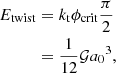 Mathematical equation: $$ \begin{aligned} E_{\rm twist}&= k_{\rm t} \phi _{\rm crit} \frac{\pi }{2} \nonumber \\&= \frac{1}{12} \mathcal{G} {a_{0}}^{3}, \end{aligned} $$