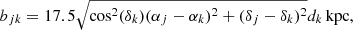 Mathematical equation: $$ \begin{aligned} b_{jk} = 17.5\sqrt{\cos ^2(\delta _k)(\alpha _j-\alpha _k)^2+(\delta _j-\delta _k)^2} d_k\,\mathrm{kpc}, \end{aligned} $$