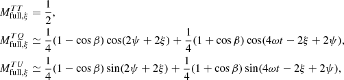 Mathematical equation: $$ \begin{aligned} \begin{aligned} M^{TT}_{\mathrm {full},\xi}&= \frac{1}{2} , \\ M^{TQ}_{\mathrm {full},\xi} &\simeq \frac{1}{4} (1-\cos \beta ) \cos (2\psi + 2\xi ) + \frac{1}{4} (1+\cos \beta ) \cos (4\omega t-2\xi +2\psi ) , \\ M^{TU}_{\mathrm {full},\xi}&\simeq \frac{1}{4} (1-\cos \beta ) \sin (2\psi + 2\xi ) + \frac{1}{4} (1+\cos \beta ) \sin (4\omega t-2\xi +2\psi ) , \\ \end{aligned} \end{aligned} $$