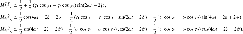Mathematical equation: $$ \begin{aligned} \begin{aligned} M^{TT}_{\mathrm {full},\xi}&\simeq \frac{1}{2} + \frac{1}{2} \left(\zeta _1 \cos \chi _1 -\zeta _2 \cos \chi _2 \right)\sin (2\omega t-2\xi ), \\ M^{TQ}_{\mathrm {full},\xi}&\simeq \frac{1}{2} \cos (4 \omega t-2\xi +2\psi ) -\frac{1}{2} \left(\zeta _1 \cos \chi _1-\zeta _2 \cos \chi _2 \right)\sin (2\omega t+2\psi )-\frac{1}{2}\left(\zeta _1 \cos \chi _1 +\zeta _2 \cos \chi _2 \right) \sin (4\omega t-2\xi +2\psi ),\\ M^{TU}_{\mathrm {full},\xi}&\simeq \frac{1}{2} \sin (4 \omega t-2\xi +2\psi ) + \frac{1}{2} \left(\zeta _1 \cos \chi _1 -\zeta _2 \cos \chi _2 \right)\cos (2\omega t+2\psi )+\frac{1}{2} \left(\zeta _1 \cos \chi _1 +\zeta _2 \cos \chi _2\right) \cos (4\omega t-2\xi +2\psi ) . \end{aligned} \end{aligned} $$