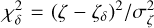 Mathematical equation: $\chi _\delta ^2 = {\left( {\zeta - {\zeta _\delta }} \right)^2}/\sigma _\zeta ^2$